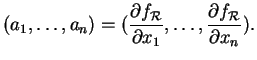 $\displaystyle (a_1, \ldots,a_n)=(\frac{\partial{f_{\mathcal R}}}{\partial{x_1}}, \ldots ,\frac{\partial{f_{\mathcal R}}}{\partial{x_n}}).
$