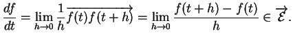 $\displaystyle \frac{df}{dt}=\lim_{h\to 0}\frac{1}{h}\overrightarrow{f(t)f(t+h)}=\lim_{h\to0}\frac{f(t+h)-f(t)}{h}\in\overrightarrow{{\mathcal E}}.
$