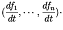 $\displaystyle (\frac{df_1}{dt}, \cdots ,\frac{df_n}{dt})\cdot
$