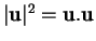 % latex2html id marker 33969
$ \vert{\bf u}\vert^2={\bf u}.{\bf u}$