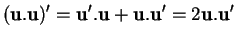 % latex2html id marker 33973
$\displaystyle ({\bf u}.{\bf u})'={\bf u}'.{\bf u}+{\bf u}.{\bf u}'=2{\bf u}.{\bf u}'
$