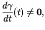 % latex2html id marker 34011
$\displaystyle {\frac{d{\gamma}}{dt}}(t)\ne{\bf0},
$