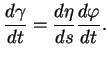 $\displaystyle {\frac{d{\gamma}}{dt}}={\frac{d{\eta}}{ds}}{\frac{d{\varphi}}{dt}}.$