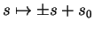 $ s\mapsto ±s+s_0$