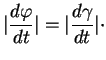 $\displaystyle \vert{\frac{d{\varphi}}{dt}}\vert=\vert{\frac{d{\gamma}}{dt}}\vert\cdot
$