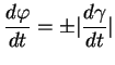 $\displaystyle {\frac{d{\varphi}}{dt}}=\vert{\frac{d{\gamma}}{dt}}\vert
$