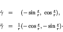 \begin{displaymath}
% latex2html id marker 34387\begin{array}{ccc}
\dot{\gamma...
...\frac{1}{r}(-\cos\frac{s}{r},-\sin\frac{s}{r})\cdot
\end{array}\end{displaymath}