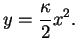 $\displaystyle y=\frac{\kappa}{2}x^2.
$