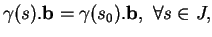 % latex2html id marker 34594
$\displaystyle \gamma(s).{\bf b}=\gamma(s_0).{\bf b},\ \forall s \in J,
$