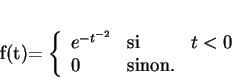 \begin{displaymath}
% latex2html id marker 34624f(t)=
\left \{
\begin{array}{l...
...-t^{-2}} &{\rm si}& t<0\\
0 &{\rm sinon.}
\end{array}\right.
\end{displaymath}