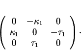 \begin{displaymath}
% latex2html id marker 34818\left (
\begin{array}{ccc}
0&-...
...\
\kappa_1&0&-\tau_1\\
0&\tau_1&0
\end{array}\right )\cdot
\end{displaymath}