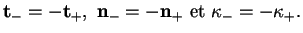 % latex2html id marker 34911
$\displaystyle {\bf t}_-=-{\bf t}_+, \ {\bf n}_-=-{\bf n}_+ \ {\rm et} \ \kappa_-=-\kappa_+.
$