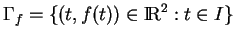 % latex2html id marker 34918
$\displaystyle \Gamma_f=\{(t,f(t))\in{\rm I\!R}^2:t\in I\}
$