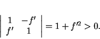 \begin{displaymath}
% latex2html id marker 34951\left \vert
\begin{array}{cc}
1&-f'\\
f'&1
\end{array}\right \vert
=1+f'^2>0.
\end{displaymath}