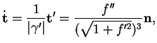 % latex2html id marker 34953
$\displaystyle \dot{{\bf t}}=\frac{1}{\vert\gamma'\vert}{\bf t}'=\frac{f''}{(\sqrt{1+f'^2})^3}{\bf n},
$