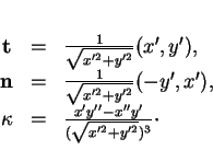 \begin{displaymath}
% latex2html id marker 34981\begin{array}{ccl}
{\bf t}&=& ...
...a &=& \frac{x'y''-x''y'}{(\sqrt{x'^2+y'^2})^3}\cdot
\end{array}\end{displaymath}