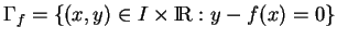 % latex2html id marker 34984
$\displaystyle \Gamma_f=\{(x,y)\in I\times{\rm I\!R}:y-f(x)=0\}
$