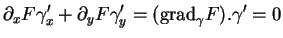 % latex2html id marker 35074
$\displaystyle \partial_xF\gamma_x'+\partial_yF\gamma_y'=({\rm grad}_\gamma F).\gamma'=0
$