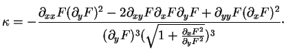 $\displaystyle \kappa=-\frac{\partial_{xx}F(\partial_yF)^2-2\partial_{xy}F\parti...
..._xF)^2}
{(\partial_yF)^3(\sqrt{1+\frac{\partial_xF^2}{\partial_yF^2}})^3}\cdot
$