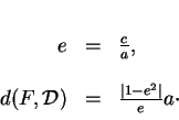 \begin{displaymath}
% latex2html id marker 35304\begin{array}{rcl}
e&=&\frac{c...
...(F,{\mathcal D})&=&\frac{\vert 1-e^2\vert}{e}a\cdot
\end{array}\end{displaymath}