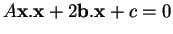 % latex2html id marker 35409
$\displaystyle A{\bf x}.{\bf x}+2{\bf b}.{\bf x}+c=0$