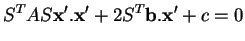 % latex2html id marker 35429
$\displaystyle S^TAS{\bf x}'.{\bf x}'+2S^T{\bf b}.{\bf x}'+c=0$