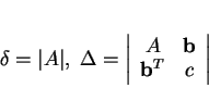 \begin{displaymath}
% latex2html id marker 35431\delta=\vert A\vert,\
\Delta=...
...in{array}{cc}
A&{\bf b}\\
{\bf b}^T&c
\end{array}\right\vert
\end{displaymath}