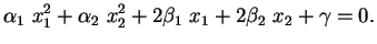 $\displaystyle \alpha_1\ x_1^2+\alpha_2\ x_2^2+2\beta_1\ x_1+2\beta_2\ x_2+\gamma=0.$