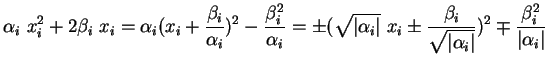 $\displaystyle \alpha_i\ x_i^2+2\beta_i\ x_i=\alpha_i(x_i+\frac{\beta_i}{\alpha_...
...c{\beta_i}{\sqrt{\vert\alpha_i\vert}})^2\mp\frac{\beta_i^2}{\vert\alpha_i\vert}$