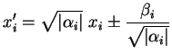 $\displaystyle x_i'=\sqrt{\vert\alpha_i\vert}\ x_i  \frac{\beta_i}{\sqrt{\vert\alpha_i\vert}}
$