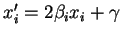 $ x_i'=2\beta_i x_i+\gamma$