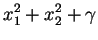 $\displaystyle x_1^2+x_2^2+\gamma$