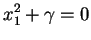 $\displaystyle x_1^2+\gamma=0$