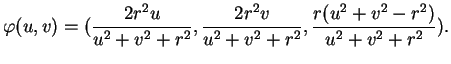 $\displaystyle \varphi(u,v)=(\frac{2r^2u}{u^2+v^2+r^2},\frac{2r^2v}{u^2+v^2+r^2}, \frac{r(u^2+v^2-r^2)}{u^2+v^2+r^2}).$