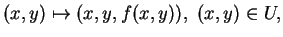 $\displaystyle (x,y) \mapsto (x,y,f(x,y)), \ (x,y)\in U,
$