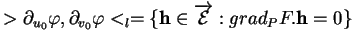 % latex2html id marker 36115
$\displaystyle >\partial_{u_{0}}\varphi,\partial_{v...
...rphi<_{l} = \{{\bf h}\in
\overrightarrow{{\mathcal E}} :grad_{P}F.{\bf h}=0\}
$