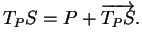 $\displaystyle T_{P}S=P+\overrightarrow{T_{P}S}.
$