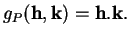 % latex2html id marker 36277
$\displaystyle g_{P}({\bf h},{\bf k})={\bf h}.{\bf k}.
$