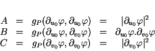 \begin{displaymath}
% latex2html id marker 36285\begin{array}{ccccc}
A & = & ...
...\varphi)&=&\vert
\partial_{v_{0}}\varphi\vert^{2}
\end{array}\end{displaymath}