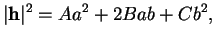 % latex2html id marker 36289
$\displaystyle \vert {\bf h}\vert^{2}=Aa^{2}+2Bab+Cb^{2},
$