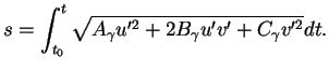 $\displaystyle s=\int_{t_{0}}^{t}\sqrt{A_{\gamma}u'^{2}+2B_{\gamma}u'v'+C_{\gamma}v'^{2}}dt.
$