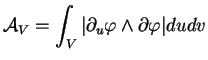 $\displaystyle {\mathcal A}_{V}=\int_{V}\vert \partial_{u}\varphi\wedge\partial_{}\varphi
\vert dudv
$