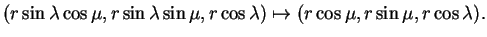 $\displaystyle (r\sin\lambda\cos\mu,r\sin\lambda\sin\mu,r\cos\lambda)\mapsto
(r\cos\mu,r\sin\mu,r\cos\lambda).
$