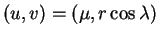 $ (u,v)=(\mu,r\cos\lambda)$