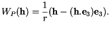 % latex2html id marker 36580
$\displaystyle W_{P}({\bf h})=\frac{1}{r}({\bf h}-({\bf h}.{\bf e}_{3}){\bf e}_{3}).
$