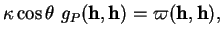 % latex2html id marker 36720
$\displaystyle \kappa\cos\theta \ g_{P}({\bf h},{\bf h})=\varpi({\bf h},{\bf h}),
$