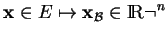 % latex2html id marker 27833
$\displaystyle {\bf x}\in E \mapsto {\bf x}_{\mathcal B}\in {\rm I\!R}^n
$