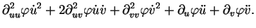 $\displaystyle \partial_{uu}^{2}\varphi\dot{u}^{2}+2\partial_{uv}^{2}\varphi\dot...
...^{2}\varphi\dot{v}^{2}+\partial_{u}\varphi\ddot{u}+\partial_{v}\varphi\ddot{v}.$