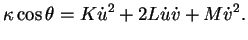 $\displaystyle \kappa\cos\theta=K\dot{u}^{2}+2L\dot{u}\dot{v}+M\dot{v}^{2}.
$