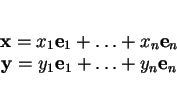 \begin{displaymath}
% latex2html id marker 27841\begin{array}{c}
{\bf x} = x_1...
...n \\
{\bf y} = y_1{\bf e}_1+\ldots+y_n{\bf e}_n
\end{array}
\end{displaymath}